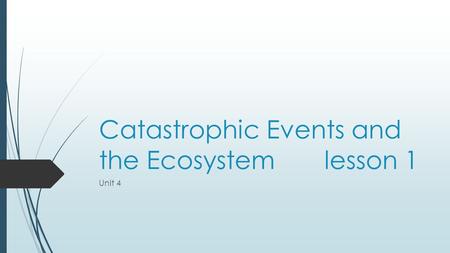Catastrophic Events and the Ecosystem lesson 1