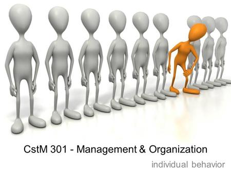 CstM 301 - Management & Organization individual behavior.