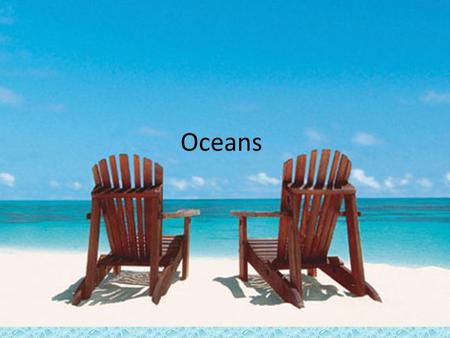 Oceans. 74% of the Earth’s surface 3.5% Salinity Major oceans are: Pacific, Atlantic, Indian, Southern, Arctic Average depth of 3790 m (12,430 ft.) Color.