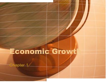 Economic Growth Chapter 1. What is Economic Growth? When an economy produces more goods and services, a greater GDP, as time goes by. Economic Growth.