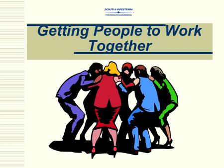 Getting People to Work Together. Communication  Is a complex, ongoing dynamic process in which the participants simultaneously create shared meaning.