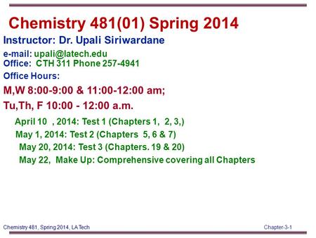 Chapter-3-1 Chemistry 481, Spring 2014, LA Tech Instructor: Dr. Upali Siriwardane   Office: CTH 311 Phone 257-4941 Office Hours: