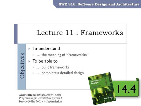 SWE 316: Software Design and Architecture – Dr. Khalid Aljasser Objectives Lecture 11 : Frameworks SWE 316: Software Design and Architecture  To understand.
