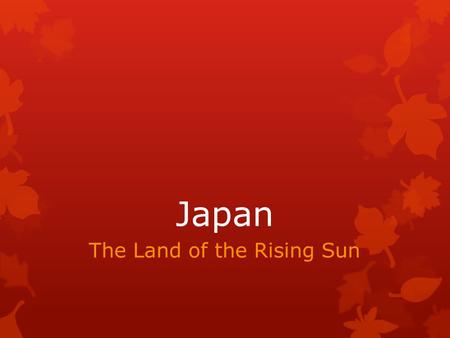 Japan The Land of the Rising Sun. Stuff Japan is an archipelago – A chain of islands.