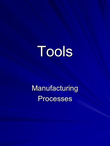 Tools ManufacturingProcesses. Outline Types of Tools Tool Geometry Cutting Fluids EffectsTypes Tool Wear FormsCauses Failure Modes Critical Parameters.