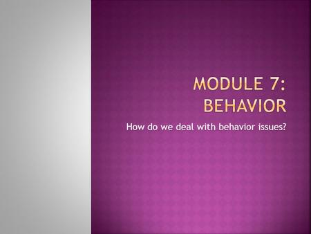 How do we deal with behavior issues?.  Students know the right way to behave and are merely choosing to be defiant or insubordinate.  At risk students.