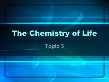 The Chemistry of Life Topic 3.