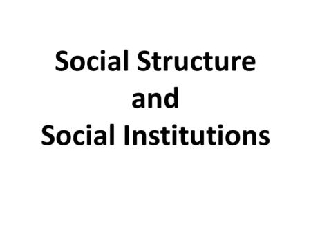 Social Structure and Social Institutions