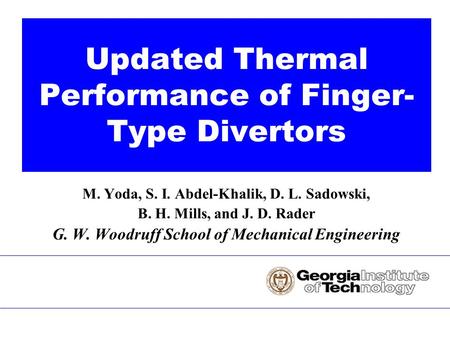 M. Yoda, S. I. Abdel-Khalik, D. L. Sadowski, B. H. Mills, and J. D. Rader G. W. Woodruff School of Mechanical Engineering Updated Thermal Performance of.