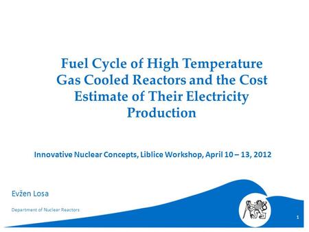 Fuel Cycle of High Temperature Gas Cooled Reactors and the Cost Estimate of Their Electricity Production Innovative Nuclear Concepts, Liblice Workshop,