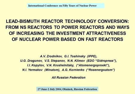 International Conference on Fifty Years of Nuclear Power LEAD-BISMUTH REACTOR TECHNOLOGY CONVERSION: FROM NS REACTORS TO POWER REACTORS AND WAYS OF INCREASING.