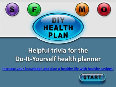 Click to jump back to the Trivia machine Helpful trivia for the Do-It-Yourself health planner Increase your knowledge and plan a healthy life with healthy.