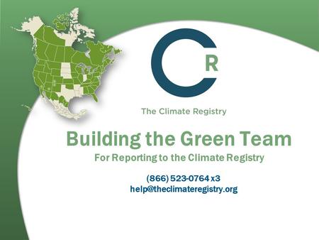 Building the Green Team For Reporting to the Climate Registry (866) 523-0764 x3
