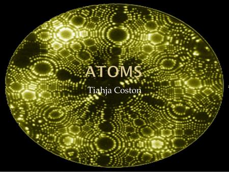 Tiahja Coston.  Atoms are a major part in any object that exists in our world. Seeing as atoms make up that important thing we call matter, we would.