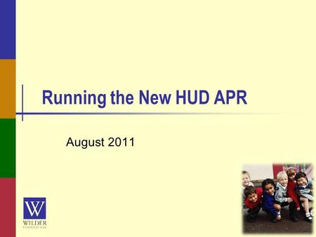 Running the New HUD APR August 2011. wilderresearch.org Webinar Use the questions section in the bar on the right to ask questions ─ We will do our best.