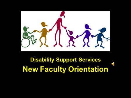 Disability Support Services New Faculty Orientation.