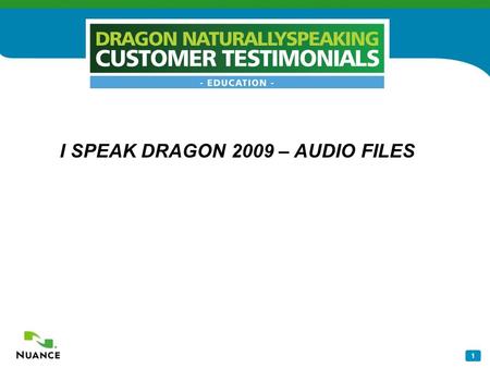 1 I SPEAK DRAGON 2009 – AUDIO FILES. 2 Dragon Customer Judith Peavey “I run an assistive technology assessment center located in a rehabilitation hospital.