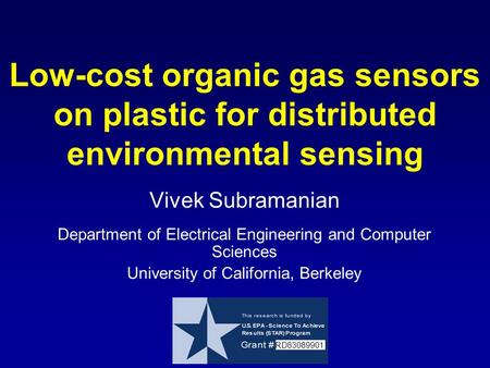 Low-cost organic gas sensors on plastic for distributed environmental sensing Vivek Subramanian Department of Electrical Engineering and Computer Sciences.