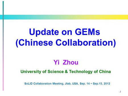 1 Update on GEMs (Chinese Collaboration) University of Science & Technology of China Yi Zhou SoLID Collaboration Meeting, Jlab, USA, Sep. 14 ~ Sep.15,