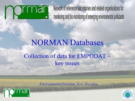 NORMAN Databases Collection of data for EMPODAT – key issues Environmental Institute, Koš, Slovakia.