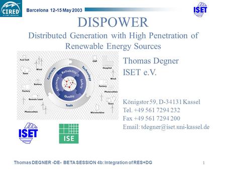 Thomas DEGNER -DE- BETA SESSION 4b: Integration of RES+DG Barcelona 12-15 May 2003 1 DISPOWER Distributed Generation with High Penetration of Renewable.