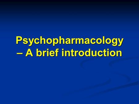 Psychopharmacology – A brief introduction. Objectives Review general categories of psychiatric disorders Review general categories of psychiatric disorders.