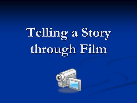 Telling a Story through Film. The Five Basic Steps of Film Production: Script developmentكتابه النص Preproductionمرحلة قبل الانتاج Productionالانتاج Postproductionبعد.