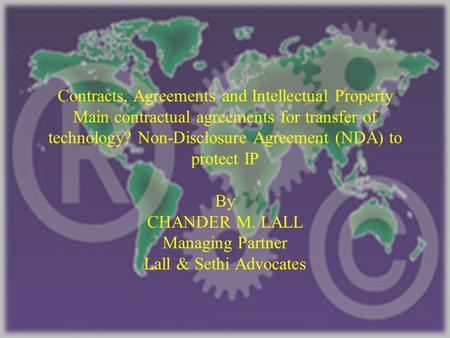 Contracts, Agreements and Intellectual Property Main contractual agreements for transfer of technology? Non-Disclosure Agreement (NDA) to protect IP By.
