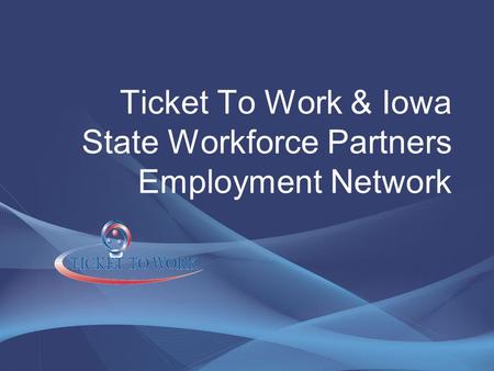 Ticket To Work & Iowa State Workforce Partners Employment Network.