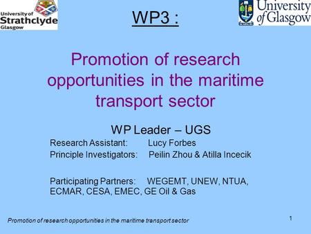 1 WP3 : Promotion of research opportunities in the maritime transport sector WP Leader – UGS Research Assistant: Lucy Forbes Principle Investigators: Peilin.