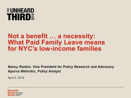 Not a benefit … a necessity: What Paid Family Leave means for NYC’s low-income families Nancy Rankin, Vice President for Policy Research and Advocacy Apurva.