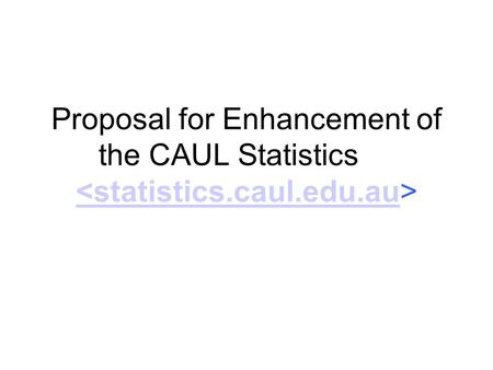 Proposal for Enhancement of the CAUL Statistics 