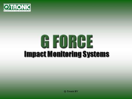 Q-Tronic BV. INTRODUCTIONINTRODUCTION What is G-FORCE? Why G-FORCE? G-FORCE Features & Benefits Workplace Health & Safety The Bottom Line Questions?