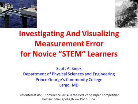 Investigating And Visualizing Measurement Error for Novice “STEM” Learners Scott A. Sinex Department of Physical Sciences and Engineering Prince George’s.