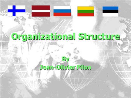 Organizational Structure By Jean-Olivier Pilon. Agenda 1. Formal Structure 2. HQ Finland 3. Regional HQ 4. Facility Managers.
