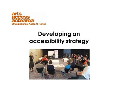 Developing an accessibility strategy. In this talk we will discuss an accessibility strategy an accessibility policy getting started - steps to consultation.