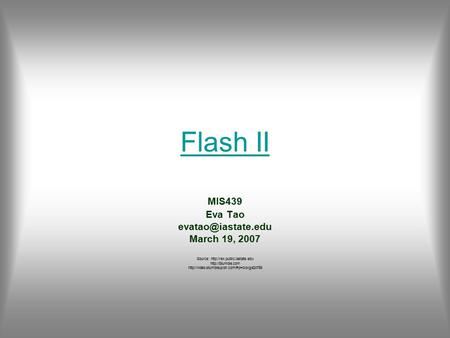 Flash II MIS439 Eva Tao March 19, 2007 Source: