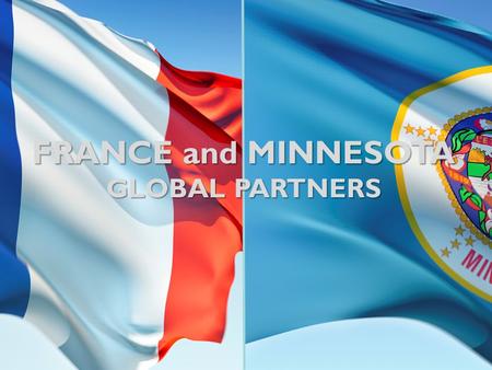 Welcome FRANCE and MINNESOTA GLOBAL PARTNERS. Minnesota’s Trade with the EU 21percent of exports destined for the EU.