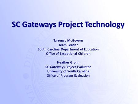 Tarrence McGovern Team Leader South Carolina Department of Education Office of Exceptional Children Heather Grohn SC Gateways Project Evaluator University.