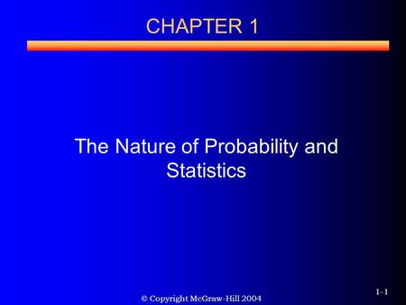 © Copyright McGraw-Hill 2004 1-1 CHAPTER 1 The Nature of Probability and Statistics.