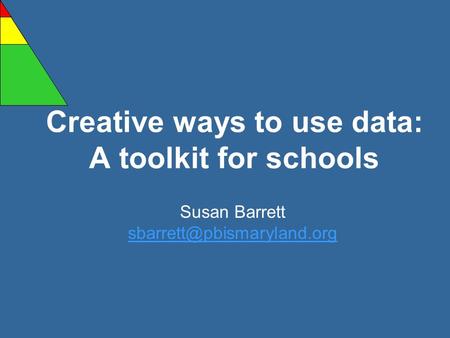 Creative ways to use data: A toolkit for schools Susan Barrett