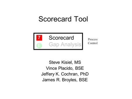Scorecard Tool Steve Kisiel, MS Vince Placido, BSE Jeffery K. Cochran, PhD James R. Broyles, BSE.
