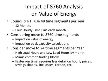 Impact of 8760 Analysis on Value of Energy Council & RTF use 48 time segments per Year – 12 Months – Four Hourly Time Bins each month Considering move.