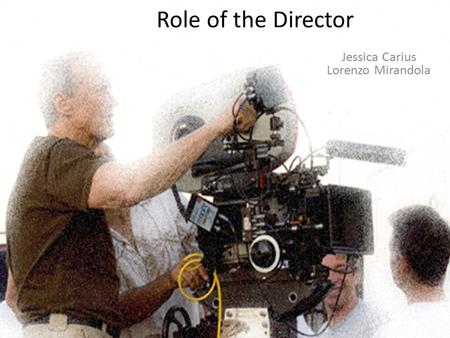 Role of the Director Jessica Carius Lorenzo Mirandola.