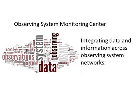 Observing System Monitoring Center Integrating data and information across observing system networks.