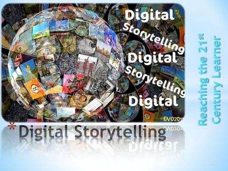 * Digital stories are short multi- media pieces that combine a narrated script, images, text, and a musical soundtrack.