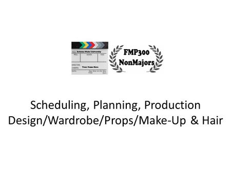 Scheduling, Planning, Production Design/Wardrobe/Props/Make-Up & Hair.