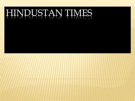  The Hindustan Times was the first Indian daily newspaper from Capital.  Established in 1923, was inaugurated by Mahatma Gandhi.  First Editor- K.M.