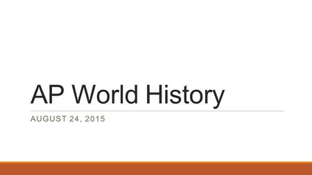 AP World History AUGUST 24, 2015. Warm Up – August 24, 2015 Both Hinduism and Buddhism 1.Supported the caste system 2.Revered women 3.Became increasingly.