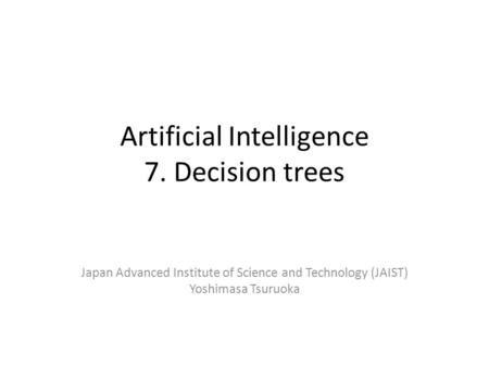 Artificial Intelligence 7. Decision trees